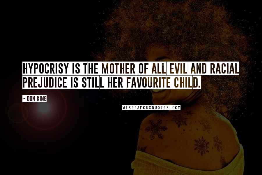 Don King quotes: Hypocrisy is the mother of all evil and racial prejudice is still her favourite child.