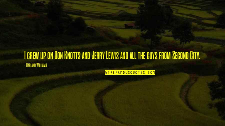 Don Knotts Quotes By Harland Williams: I grew up on Don Knotts and Jerry