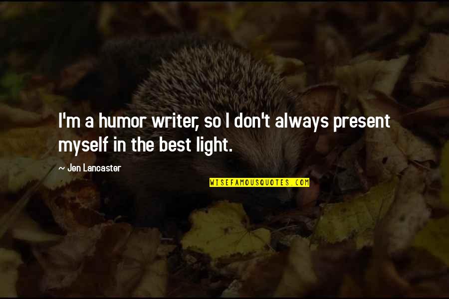 Don Lancaster Quotes By Jen Lancaster: I'm a humor writer, so I don't always