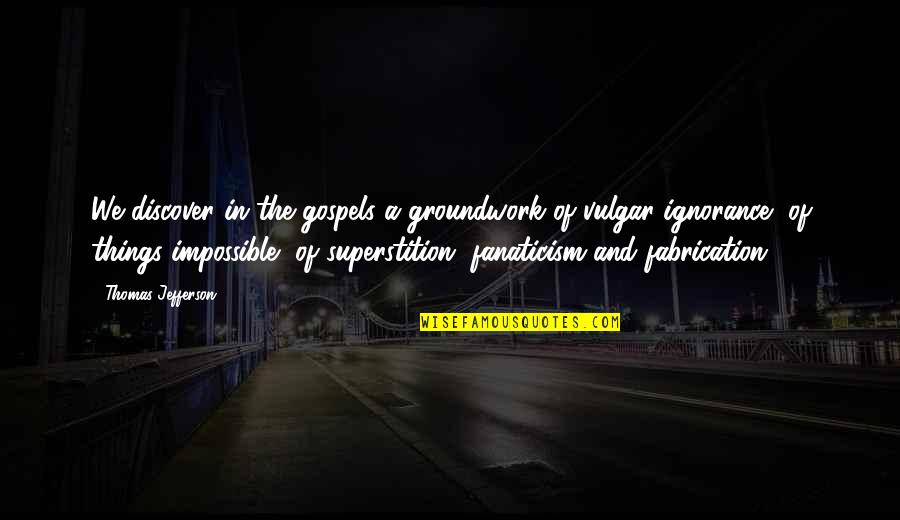 Don Lancaster Quotes By Thomas Jefferson: We discover in the gospels a groundwork of