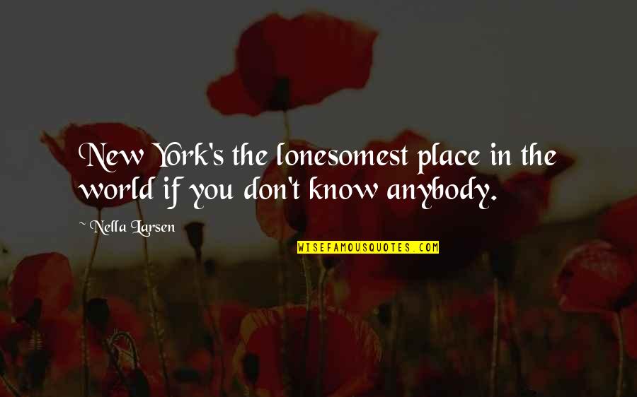 Don Larsen Quotes By Nella Larsen: New York's the lonesomest place in the world