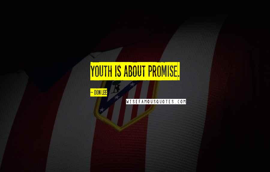 Don Lee quotes: Youth is about promise.