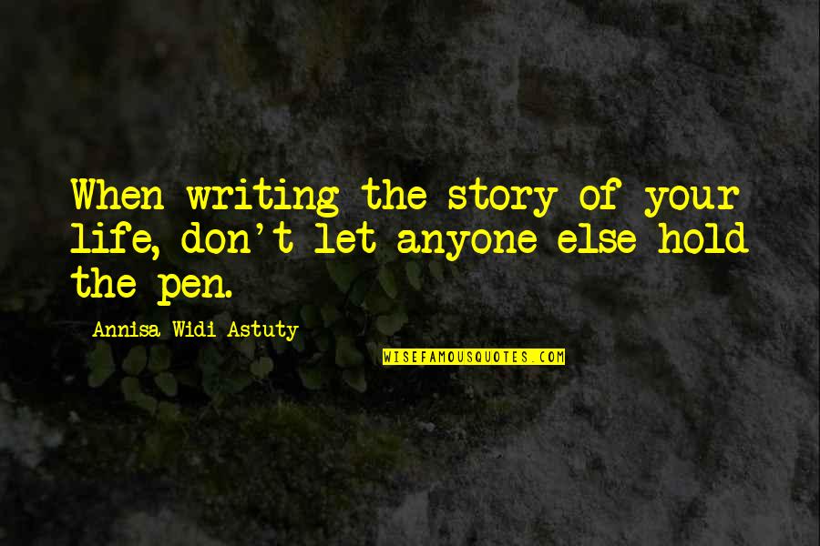 Don Let Anyone In Quotes By Annisa Widi Astuty: When writing the story of your life, don't