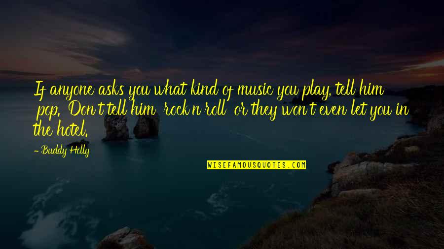 Don Let Anyone In Quotes By Buddy Holly: If anyone asks you what kind of music