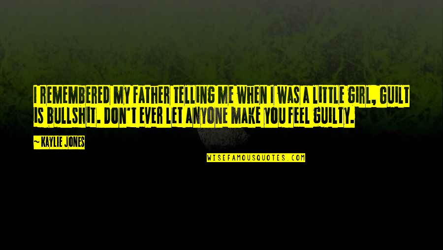 Don Let Anyone In Quotes By Kaylie Jones: I remembered my father telling me when I
