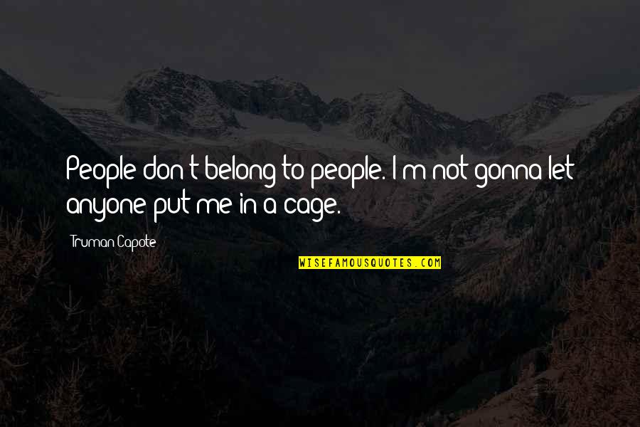 Don Let Anyone In Quotes By Truman Capote: People don't belong to people. I'm not gonna