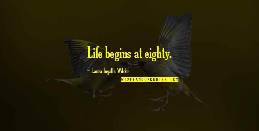 Don Let Others Bring You Down Quotes By Laura Ingalls Wilder: Life begins at eighty.