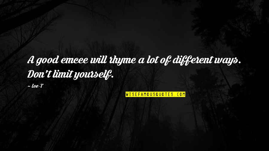 Don Limit Yourself Quotes By Ice-T: A good emcee will rhyme a lot of