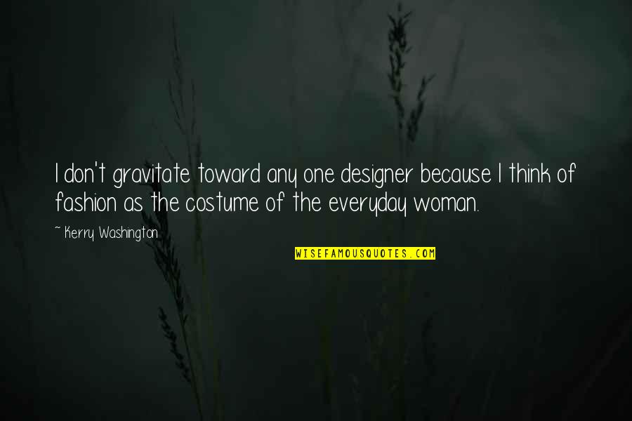 Don Limit Yourself Quotes By Kerry Washington: I don't gravitate toward any one designer because