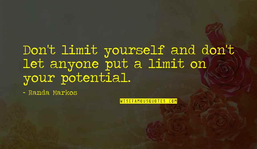 Don Limit Yourself Quotes By Randa Markos: Don't limit yourself and don't let anyone put