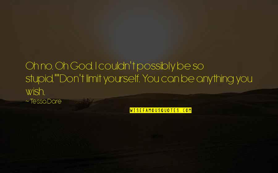 Don Limit Yourself Quotes By Tessa Dare: Oh no. Oh God. I couldn't possibly be