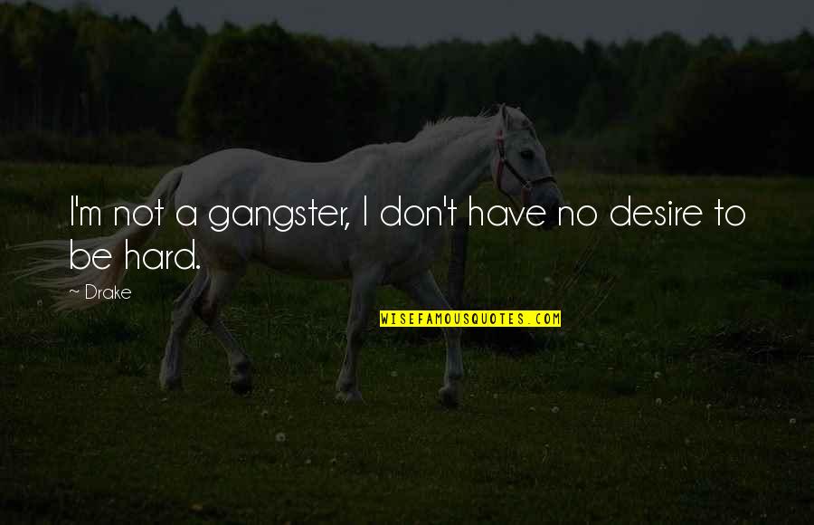 Don Lino Quotes By Drake: I'm not a gangster, I don't have no