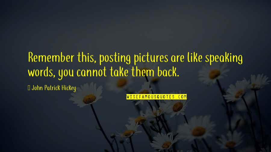 Don Lino Quotes By John Patrick Hickey: Remember this, posting pictures are like speaking words,