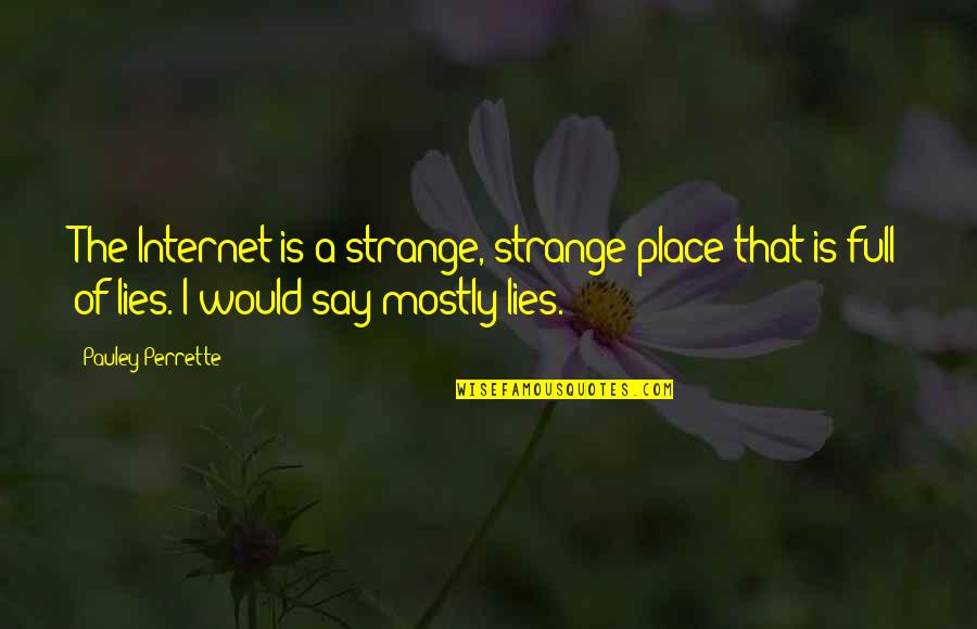 Don Lockwood Quotes By Pauley Perrette: The Internet is a strange, strange place that