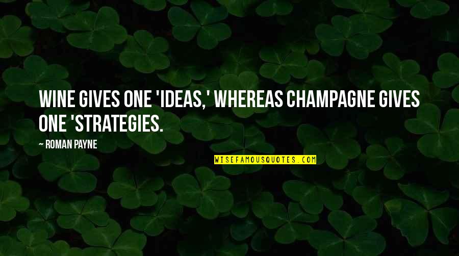 Don Lockwood Quotes By Roman Payne: Wine gives one 'ideas,' whereas champagne gives one