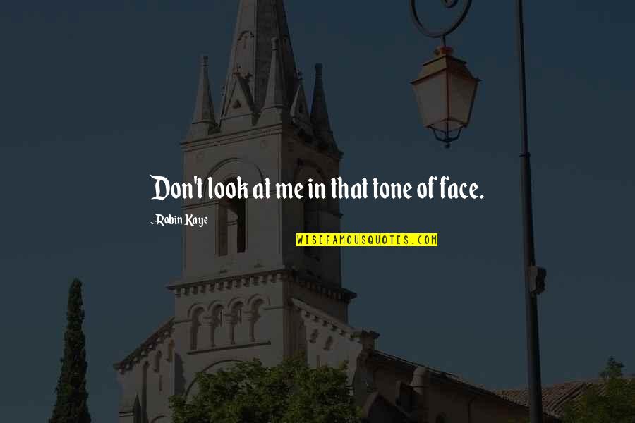 Don Look At Me Quotes By Robin Kaye: Don't look at me in that tone of
