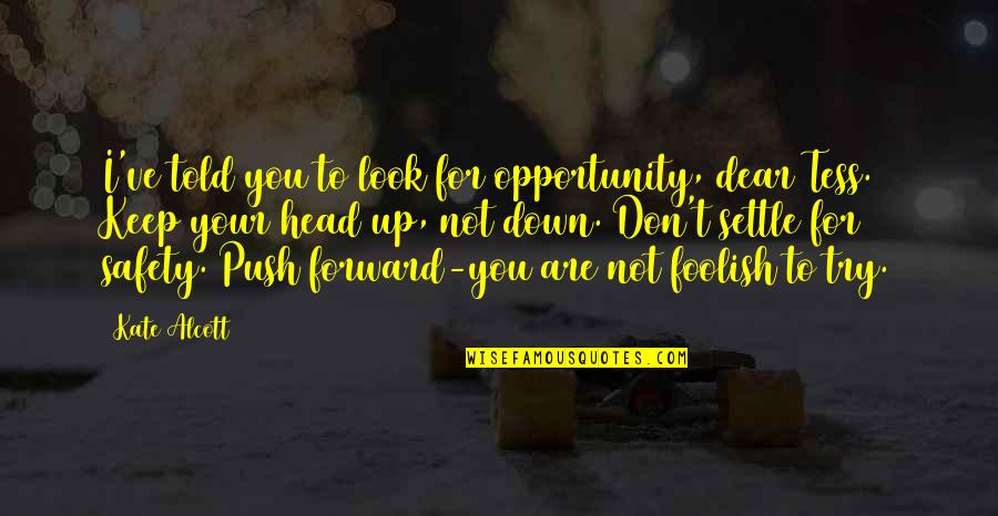 Don Look Down Quotes By Kate Alcott: I've told you to look for opportunity, dear