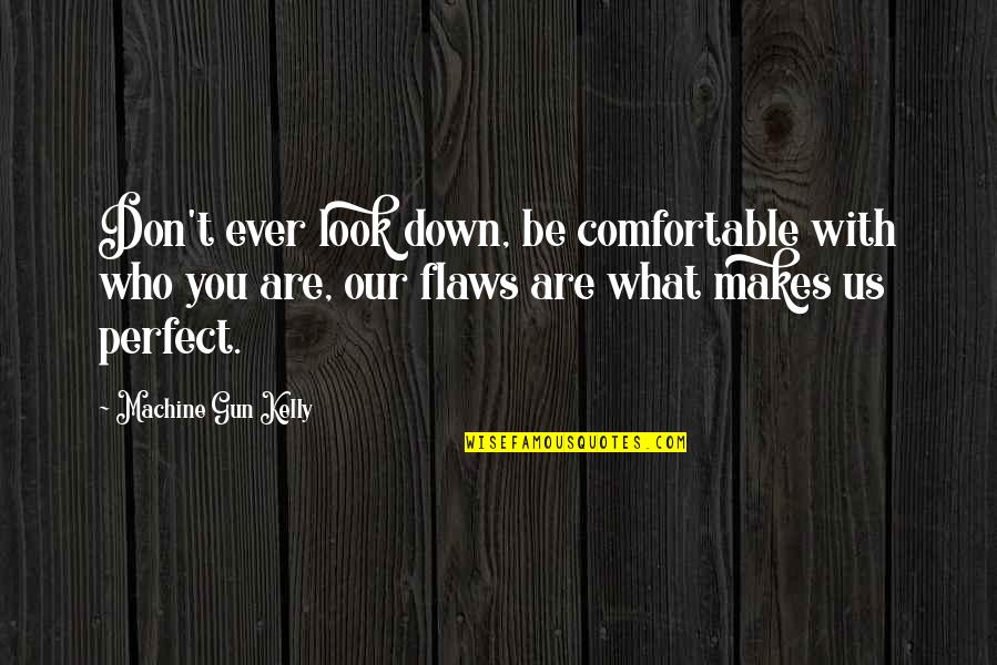 Don Look Down Quotes By Machine Gun Kelly: Don't ever look down, be comfortable with who