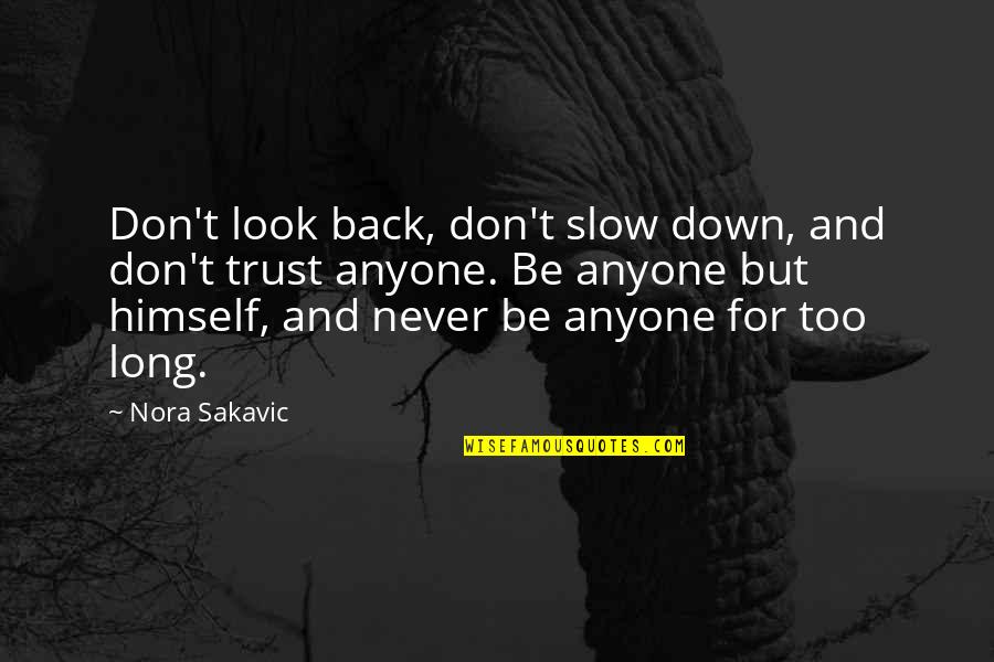 Don Look Down Quotes By Nora Sakavic: Don't look back, don't slow down, and don't