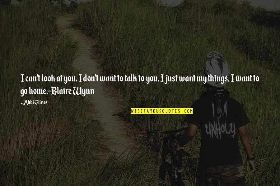 Don Look For Love Quotes By Abbi Glines: I can't look at you. I don't want Don Look For Love Quotes By Abbi Glines: I can't look at you. I don't want