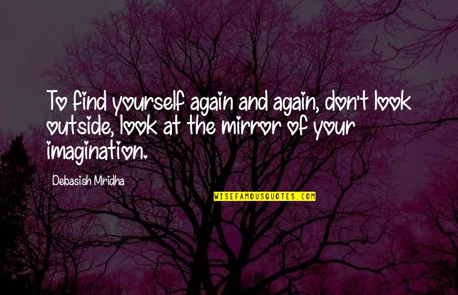Don Look For Love Quotes By Debasish Mridha: To find yourself again and again, don't look Don Look For Love Quotes By Debasish Mridha: To find yourself again and again, don't look