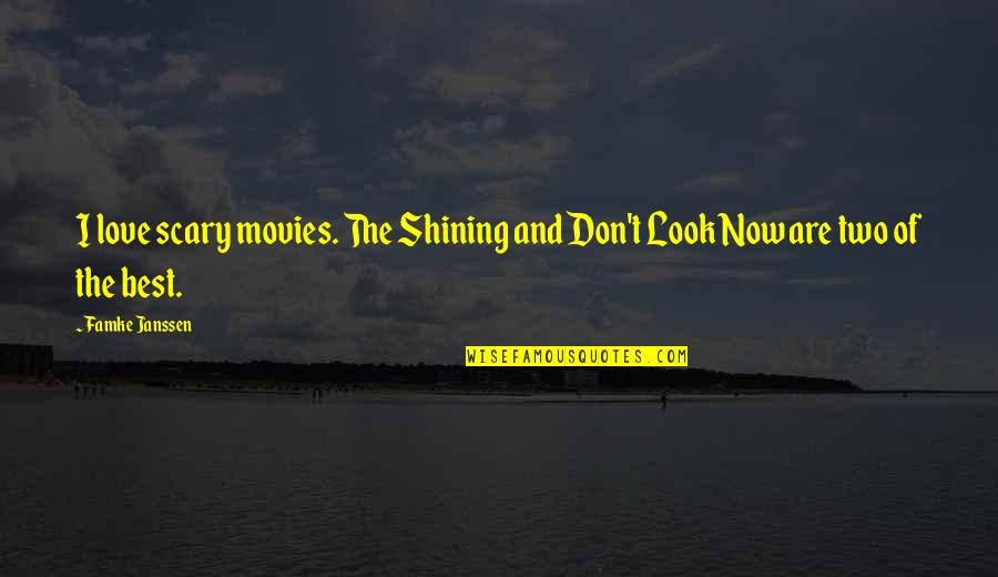 Don Look For Love Quotes By Famke Janssen: I love scary movies. The Shining and Don't