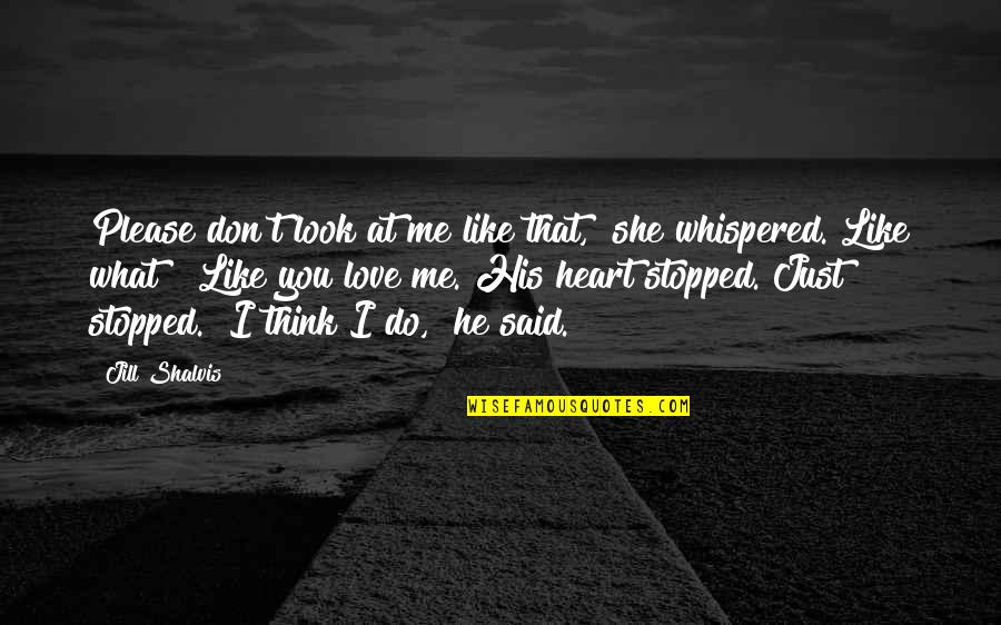Don Look For Love Quotes By Jill Shalvis: Please don't look at me like that," she Don Look For Love Quotes By Jill Shalvis: Please don't look at me like that," she