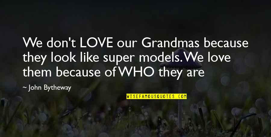Don Look For Love Quotes By John Bytheway: We don't LOVE our Grandmas because they look Don Look For Love Quotes By John Bytheway: We don't LOVE our Grandmas because they look