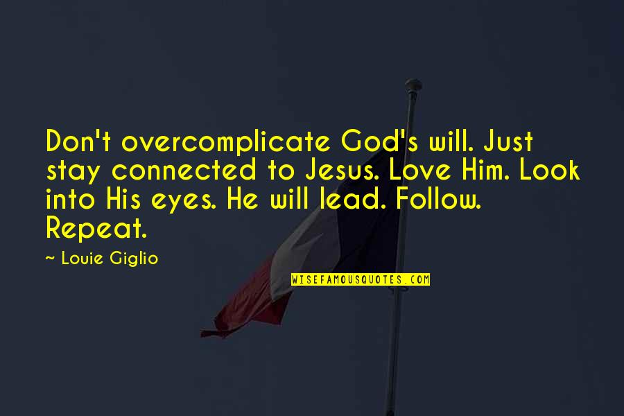Don Look For Love Quotes By Louie Giglio: Don't overcomplicate God's will. Just stay connected to Don Look For Love Quotes By Louie Giglio: Don't overcomplicate God's will. Just stay connected to