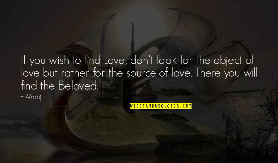 Don Look For Love Quotes By Mooji: If you wish to find Love, don't look