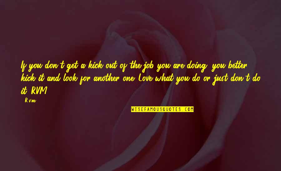 Don Look For Love Quotes By R.v.m.: If you don't get a kick out of Don Look For Love Quotes By R.v.m.: If you don't get a kick out of