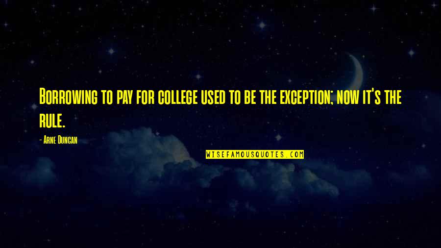 Don Lose Hope Quotes By Arne Duncan: Borrowing to pay for college used to be