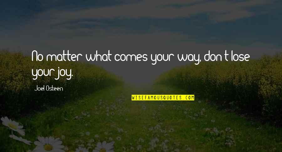 Don Lose Your Way Quotes By Joel Osteen: No matter what comes your way, don't lose