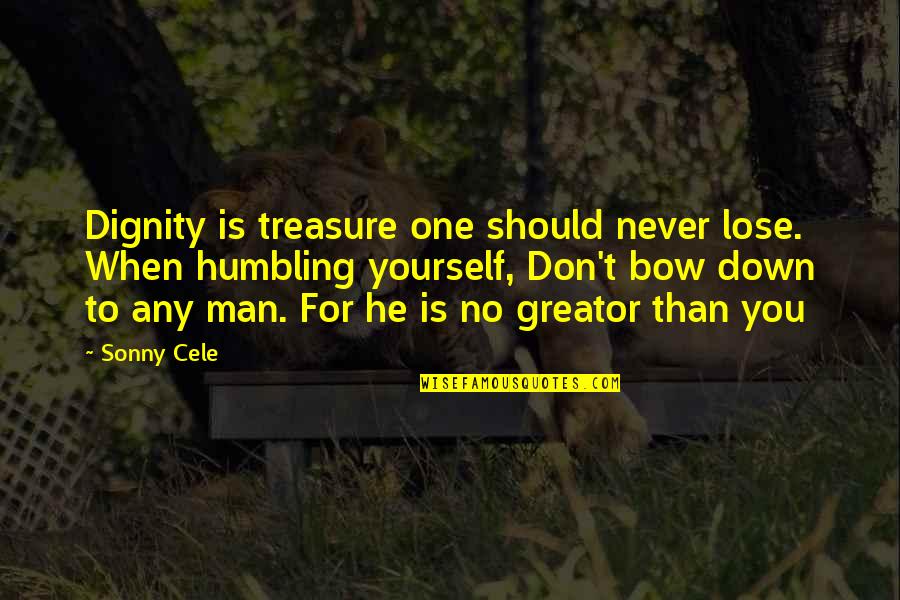 Don Lose Yourself Quotes By Sonny Cele: Dignity is treasure one should never lose. When