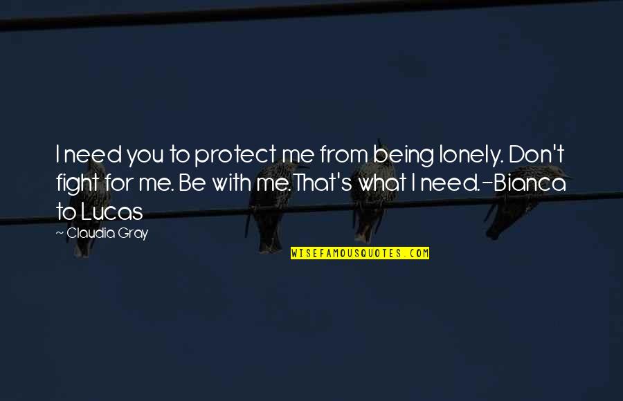 Don Lucas Quotes By Claudia Gray: I need you to protect me from being