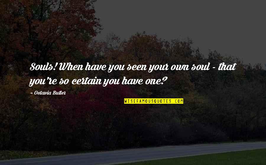 Don Lucia Quotes By Octavia Butler: Souls! When have you seen your own soul