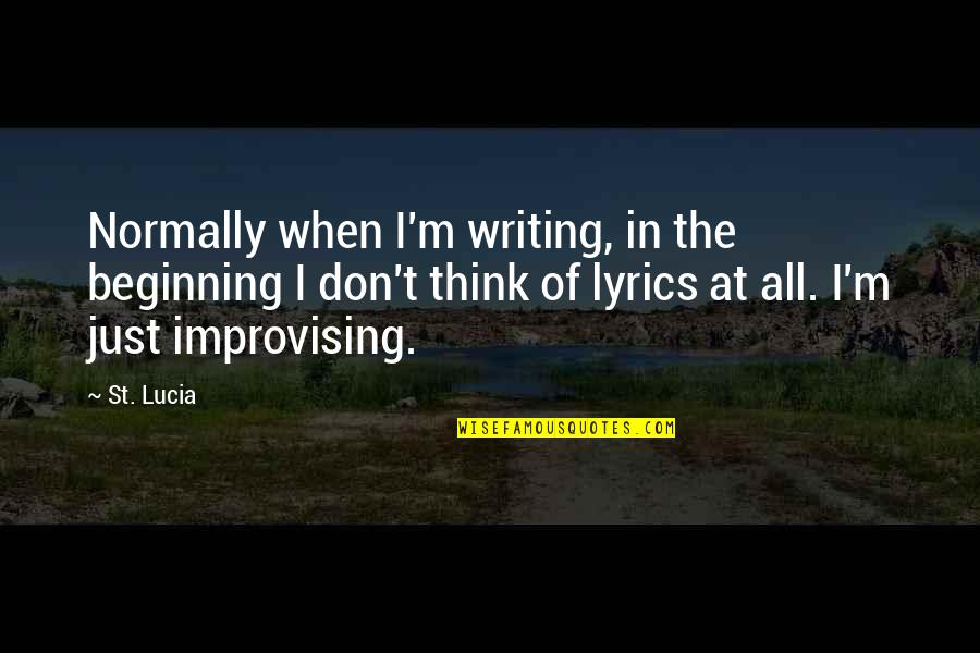 Don Lucia Quotes By St. Lucia: Normally when I'm writing, in the beginning I