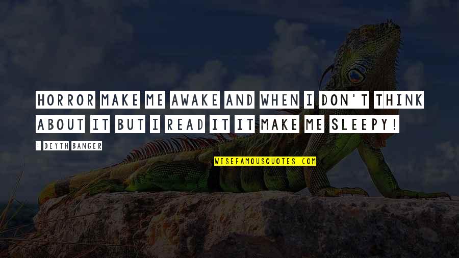 Don Make Me Think Quotes By Deyth Banger: Horror make me awake and when I don't