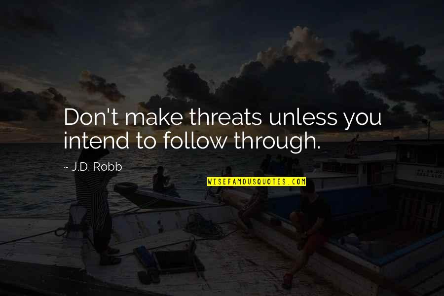 Don Make Threats Quotes By J.D. Robb: Don't make threats unless you intend to follow