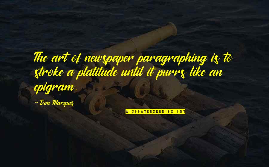 Don Marquis Quotes By Don Marquis: The art of newspaper paragraphing is to stroke