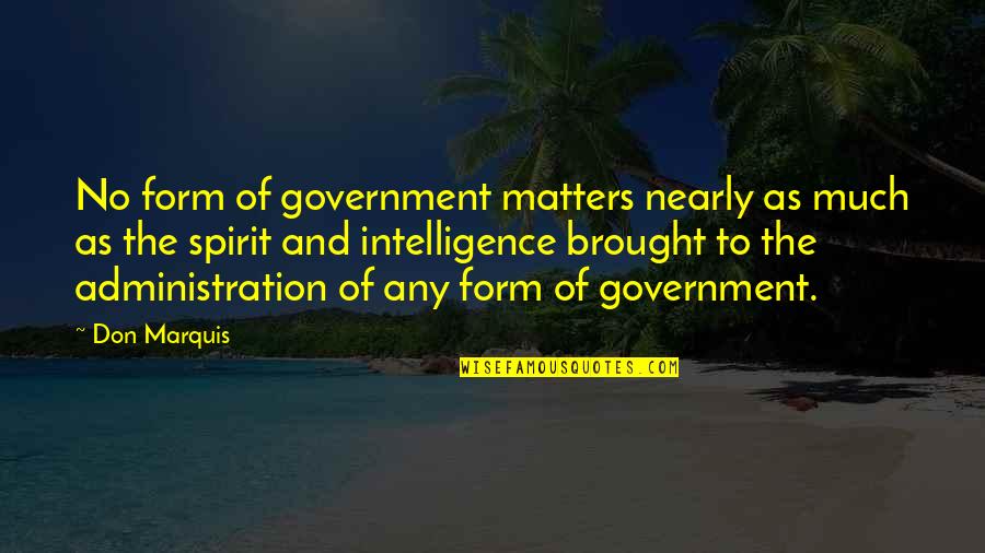 Don Marquis Quotes By Don Marquis: No form of government matters nearly as much
