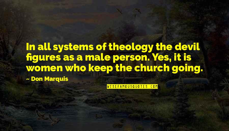 Don Marquis Quotes By Don Marquis: In all systems of theology the devil figures