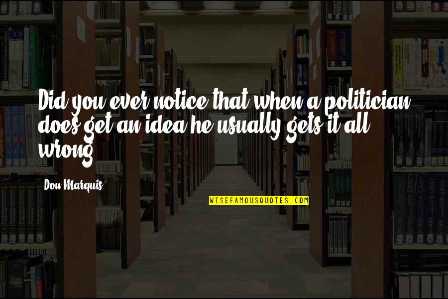 Don Marquis Quotes By Don Marquis: Did you ever notice that when a politician