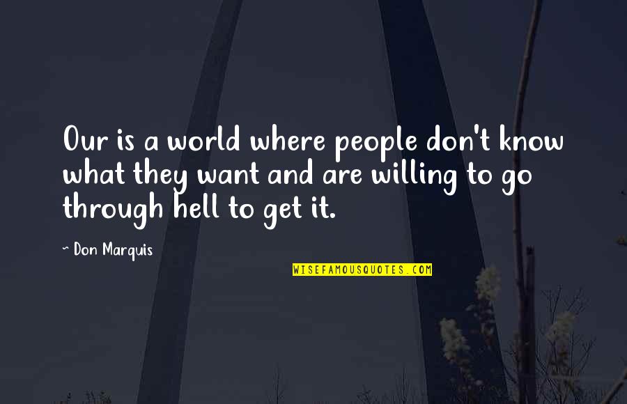 Don Marquis Quotes By Don Marquis: Our is a world where people don't know