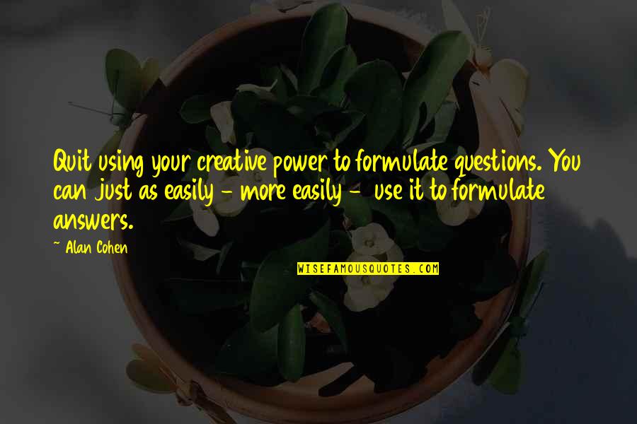 Don Mattera Quotes By Alan Cohen: Quit using your creative power to formulate questions.