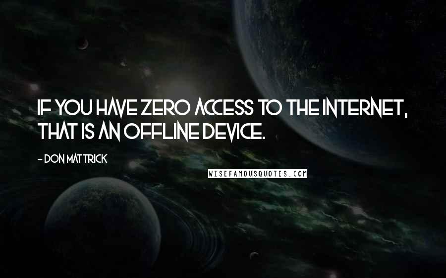 Don Mattrick quotes: If you have zero access to the Internet, that is an offline device.