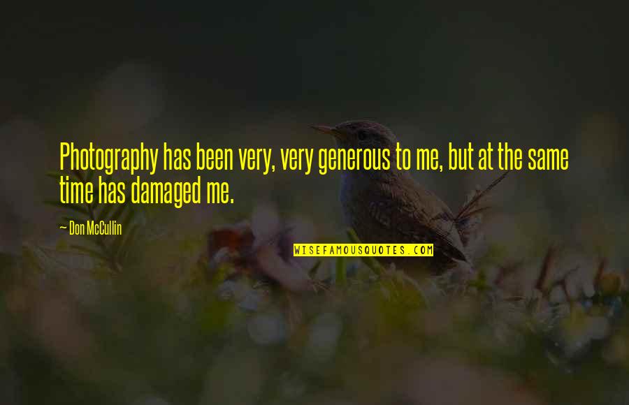 Don Mccullin Quotes By Don McCullin: Photography has been very, very generous to me,