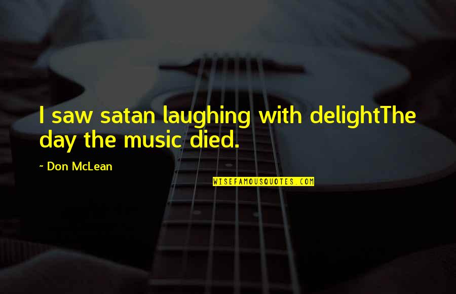 Don Mclean Quotes By Don McLean: I saw satan laughing with delightThe day the