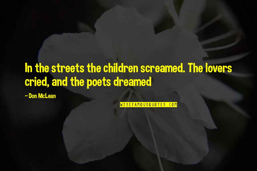 Don Mclean Quotes By Don McLean: In the streets the children screamed. The lovers