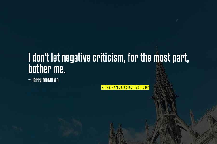 Don Mcmillan Quotes By Terry McMillan: I don't let negative criticism, for the most Don Mcmillan Quotes By Terry McMillan: I don't let negative criticism, for the most